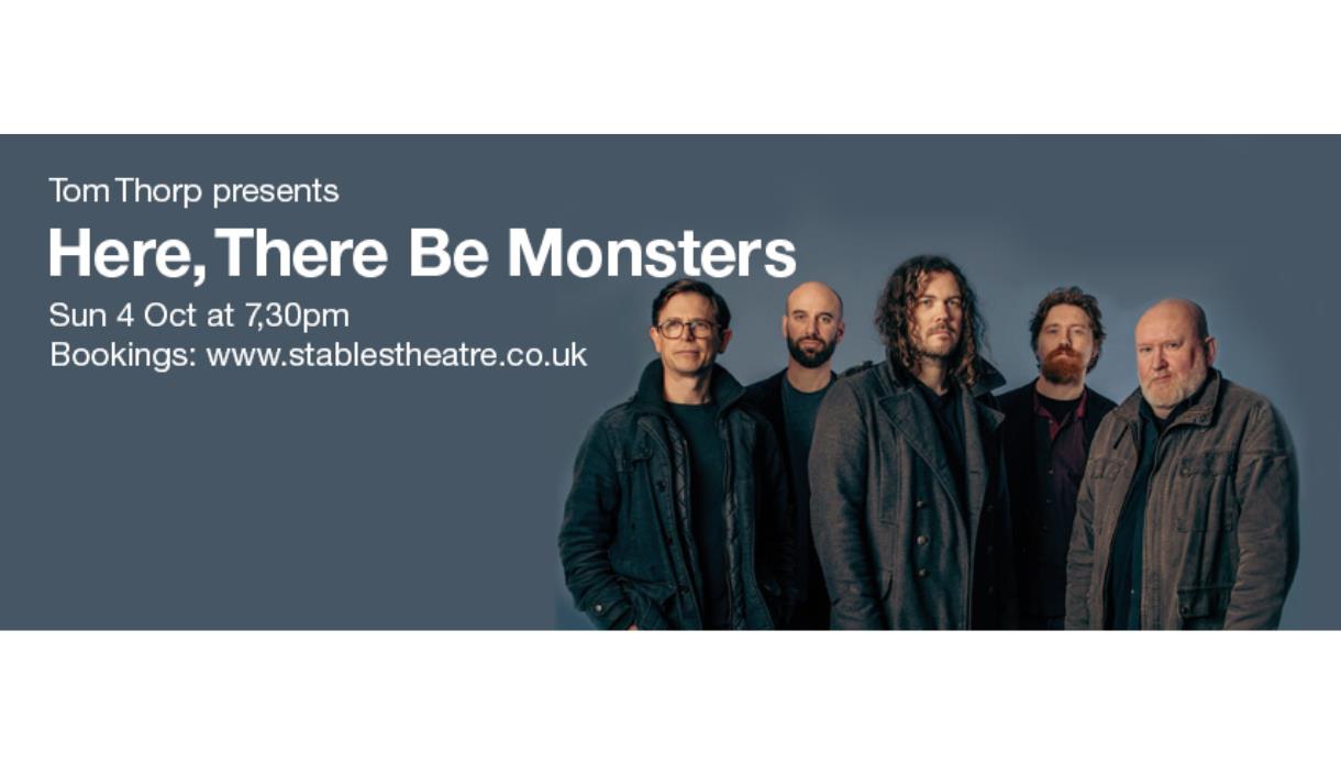 Poster for Here, There Be Monsters, featuring a five-piece band and Stables Theatre performance details.