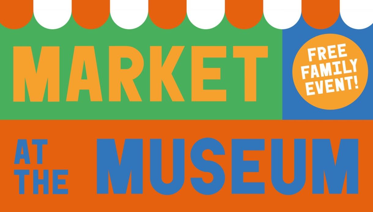 Bright graphic reading ‘Market at the Museum’ with a striped awning design and a badge stating Free family event