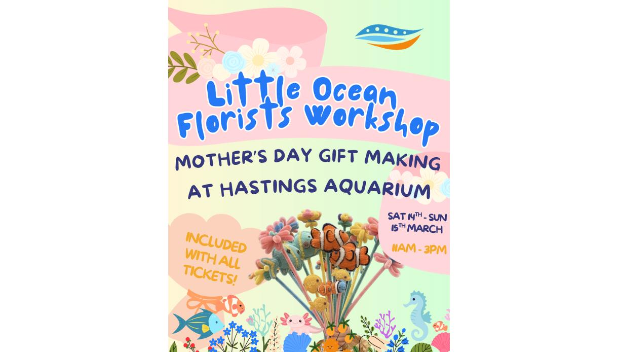 Poster for Little Ocean Florists Workshop promoting Mother's Day gift making at Hastings Aquarium.