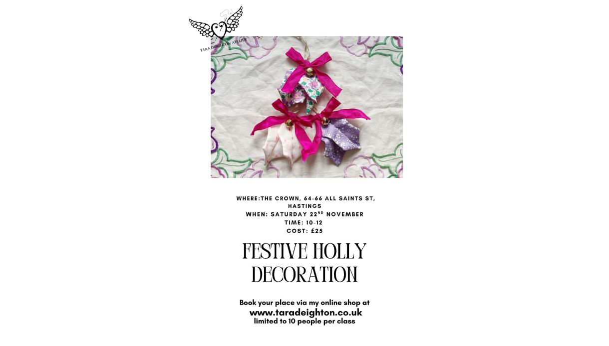 Image shows a poster for the event. Text reads: FESTIVE HOLLY DECORATION. Where: The Crown, When: Saturday 22nd November, Time: 10-12, Cost: £25. Book