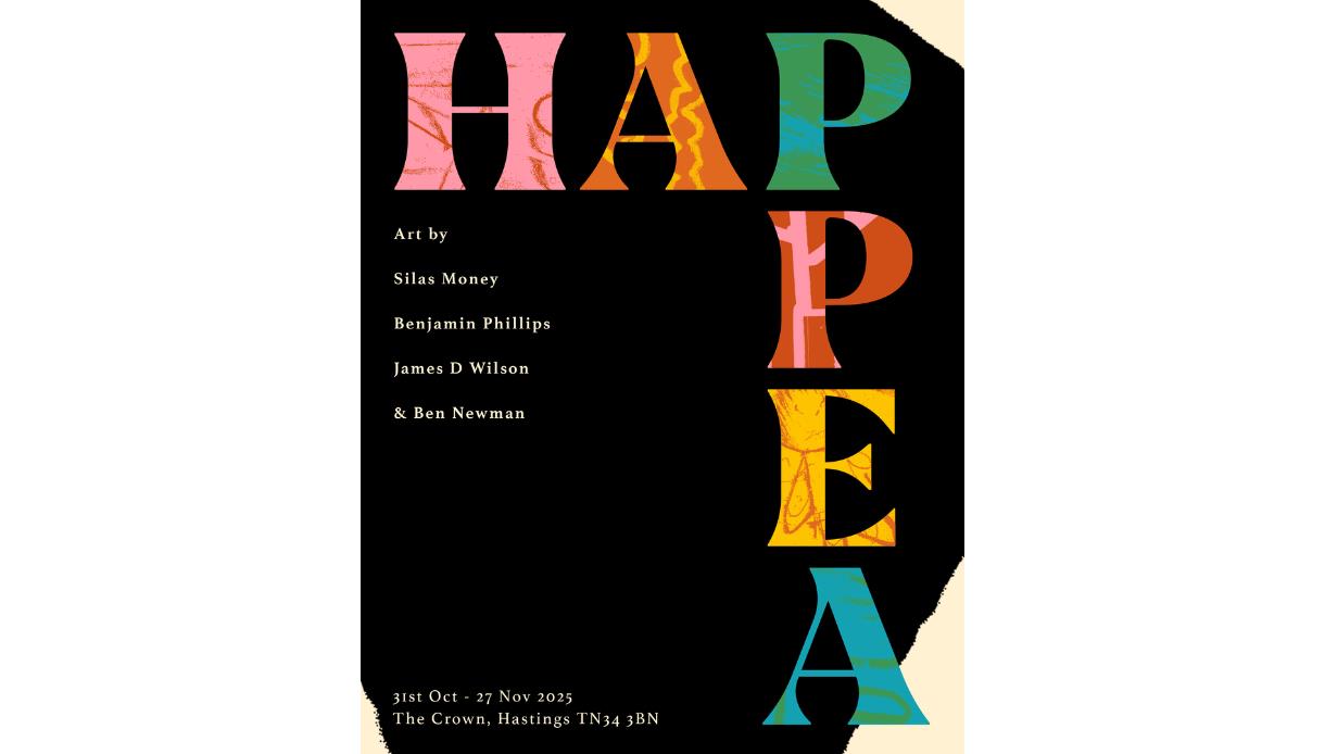 image shows a poster for the HAPPAE Art Exhibition at The Crown. Text reads: HAPPEA: Art by Silas Money, Benjamin Philips, James D Wilson & Ben Newman