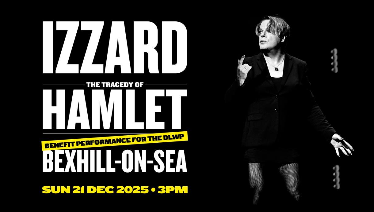 Poster for the event reads 'IZZARD. THE TRAGEDY OF HAMLET BEXHILL-ON-SEA. SUN 21 DEC 2025 - 3PM. BENEFIT PERFORMANCE FOR THE DLWP." Alongside a pictur