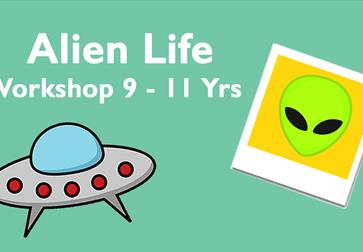 Green poster with illustration of a UFO and an a green alien. Text at top says "Alien Life: Workshop 9 - 11 years."