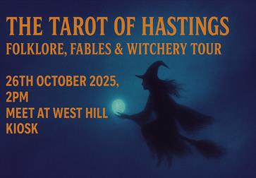 Image is a poster for the event that reads: "THE TAROT OF HASTINGS: FOLKLORE, FABLES & WITCHERY TOUR. 26TH OCTOBER 2025. 2PM. MEET AT WEST HILL KIOSK.
