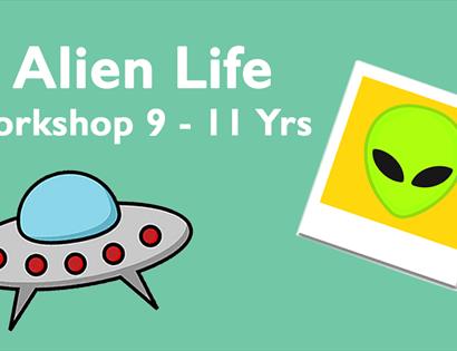 Green poster with illustration of a UFO and an a green alien. Text at top says "Alien Life: Workshop 9 - 11 years."