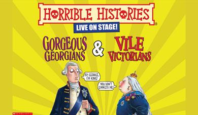 Horrible histories live on stage advertisement featuring Gorgeous Georgians and Vile Victorians.