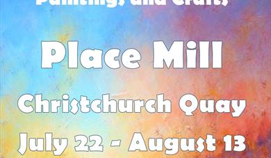 Poster with colourful background reading 'Colour and Light, Place Mill, open 22nd July - 13 August, 10am-4pm'