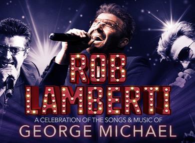 ROB LAMBERTI – A Celebration of the Songs & Music of George Michael