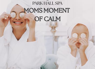 Moms Moment of Calm at Park Hall Spa