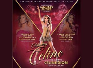 Celebrating Celine, The Ultimate Celine Dion Tribute Show,  Starring January Butler