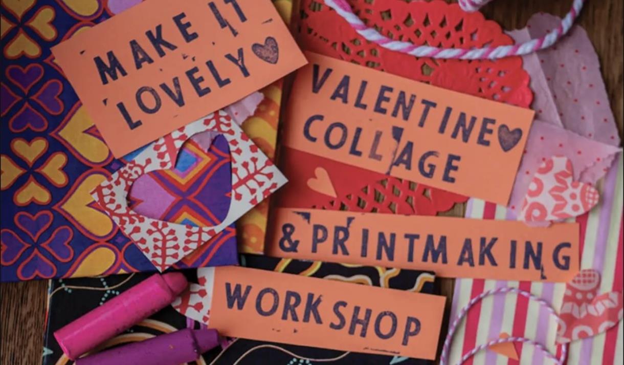 Make it Lovely.  Valentine Collage & Printmaking Workshop