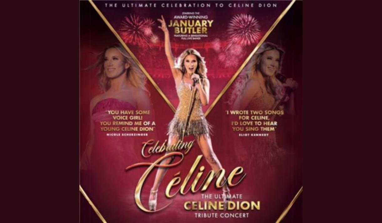 Celebrating Celine, The Ultimate Celine Dion Tribute Show,  Starring January Butler