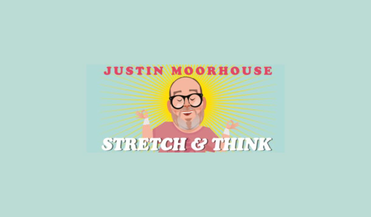 Justin Moorhouse: Stretch & Think