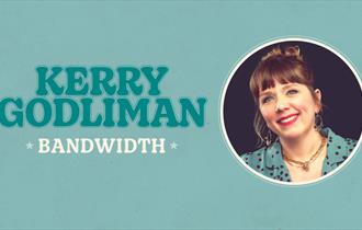 Kerry Godliman: Bandwidth
