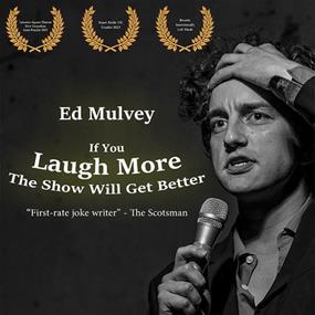 Ed Mulvey: If You Laugh More The Show Will Get Better