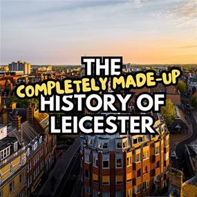 The Completely Made-up History of Leicester