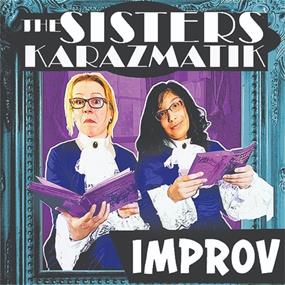 Sisters Karazmatik and Friends: Improv Show