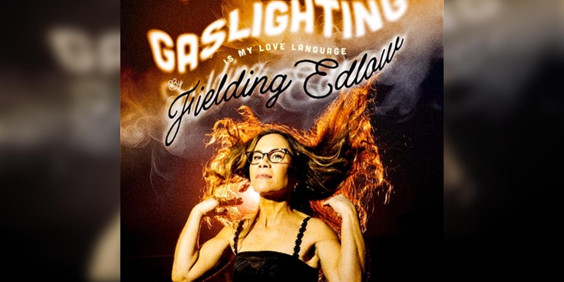 Fielding Edlow: Gaslighting is My Love Language