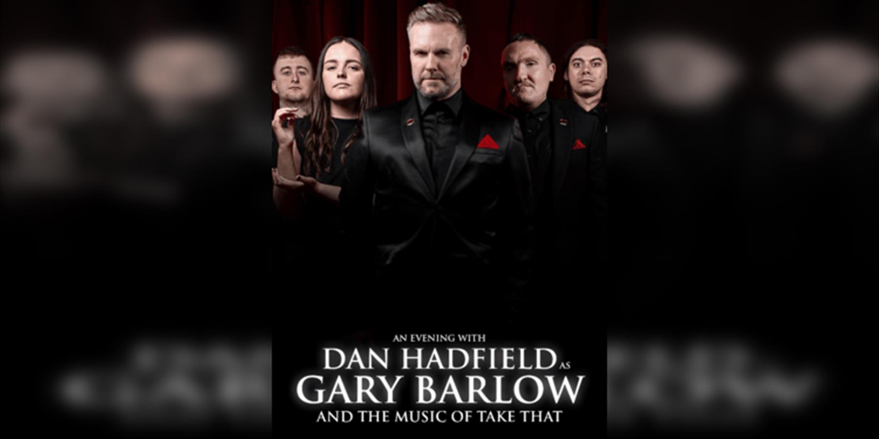 An Evening With Dan Hadfield As Gary Barlow And The Music Of Take That Live In Leicester