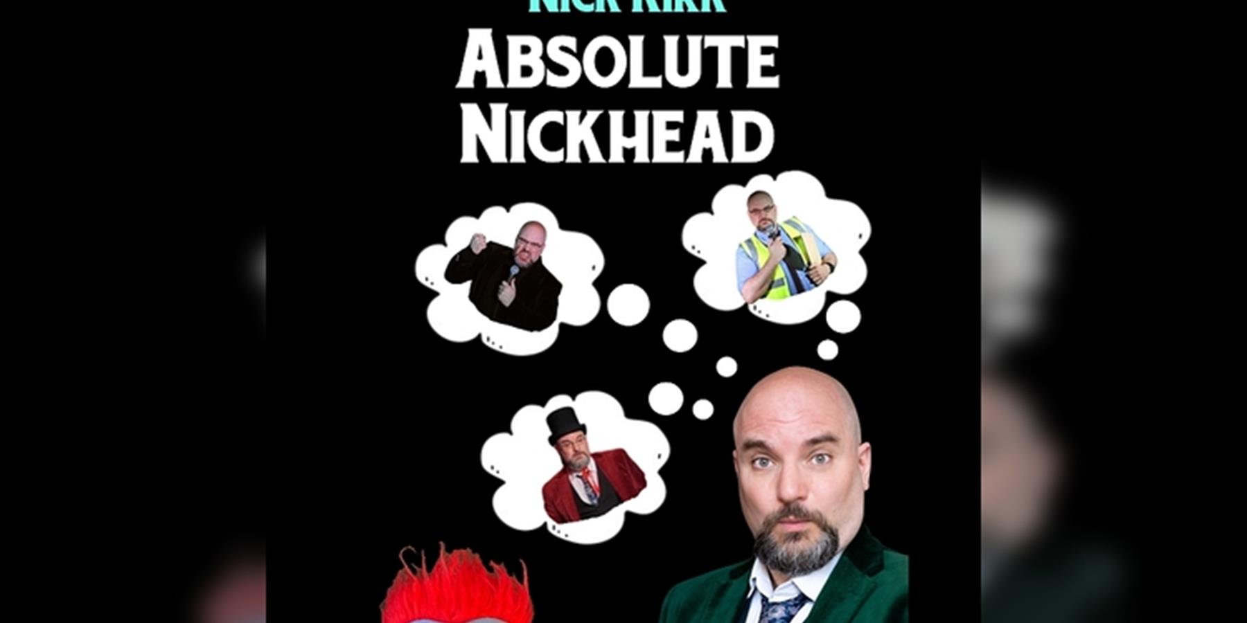 Nick Kirk: Absolute Nickhead