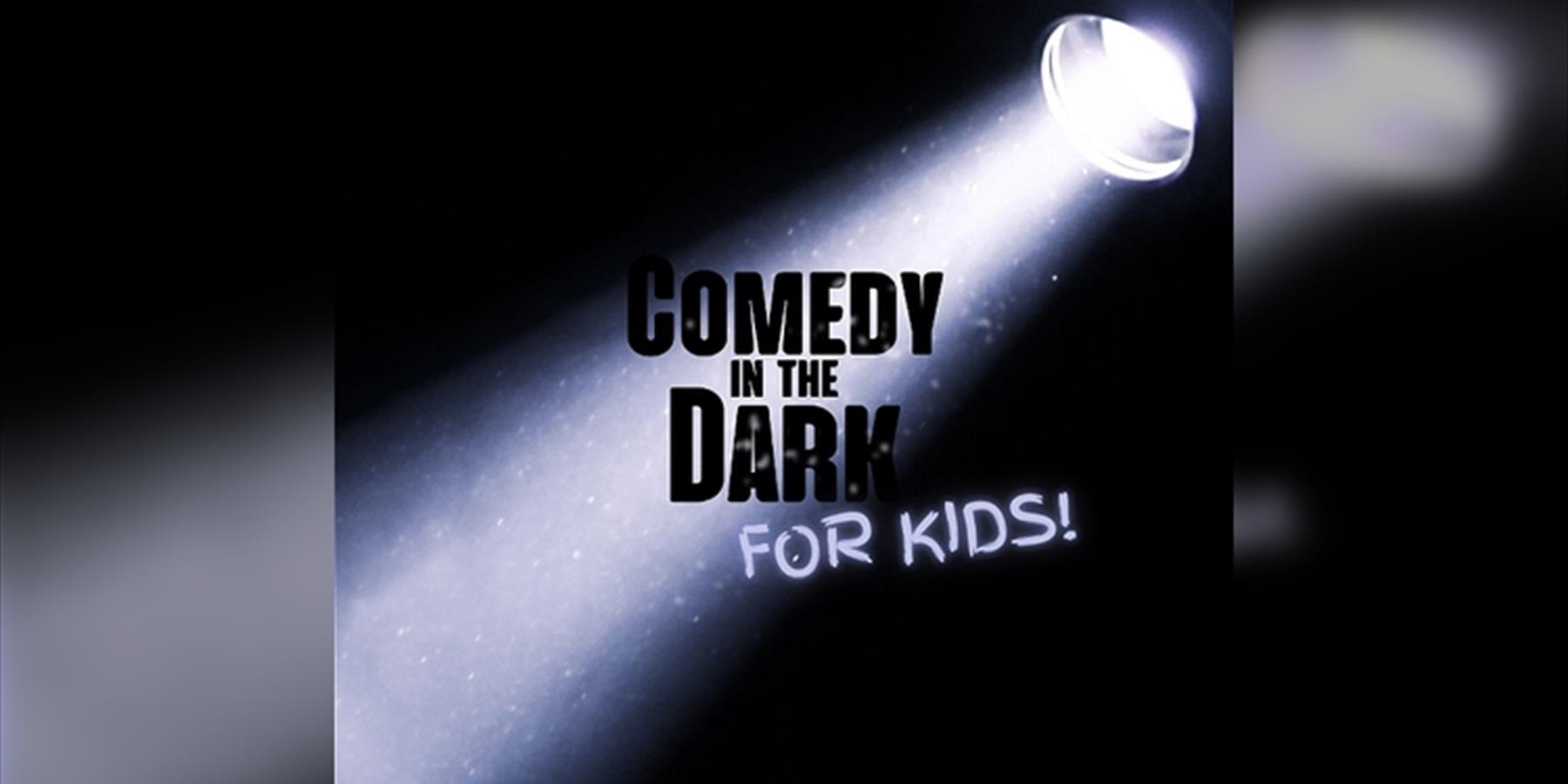 Comedy in the Dark for Kids