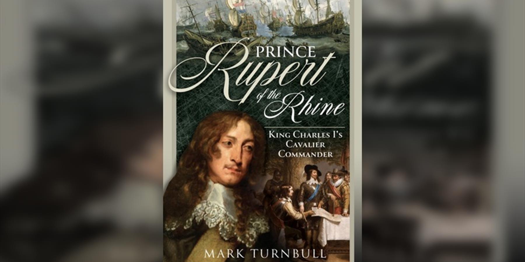 Prince Rupert of the Rhine by Mark Turnbull