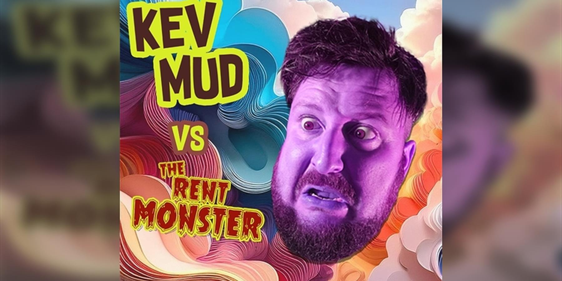 Kev Mud vs The Rent Monster