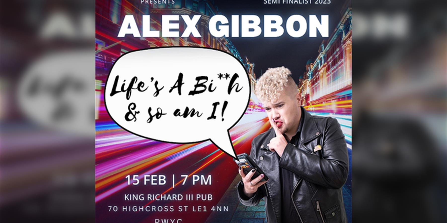 Alex Gibbon: Life's a Bi**h & So Am I!