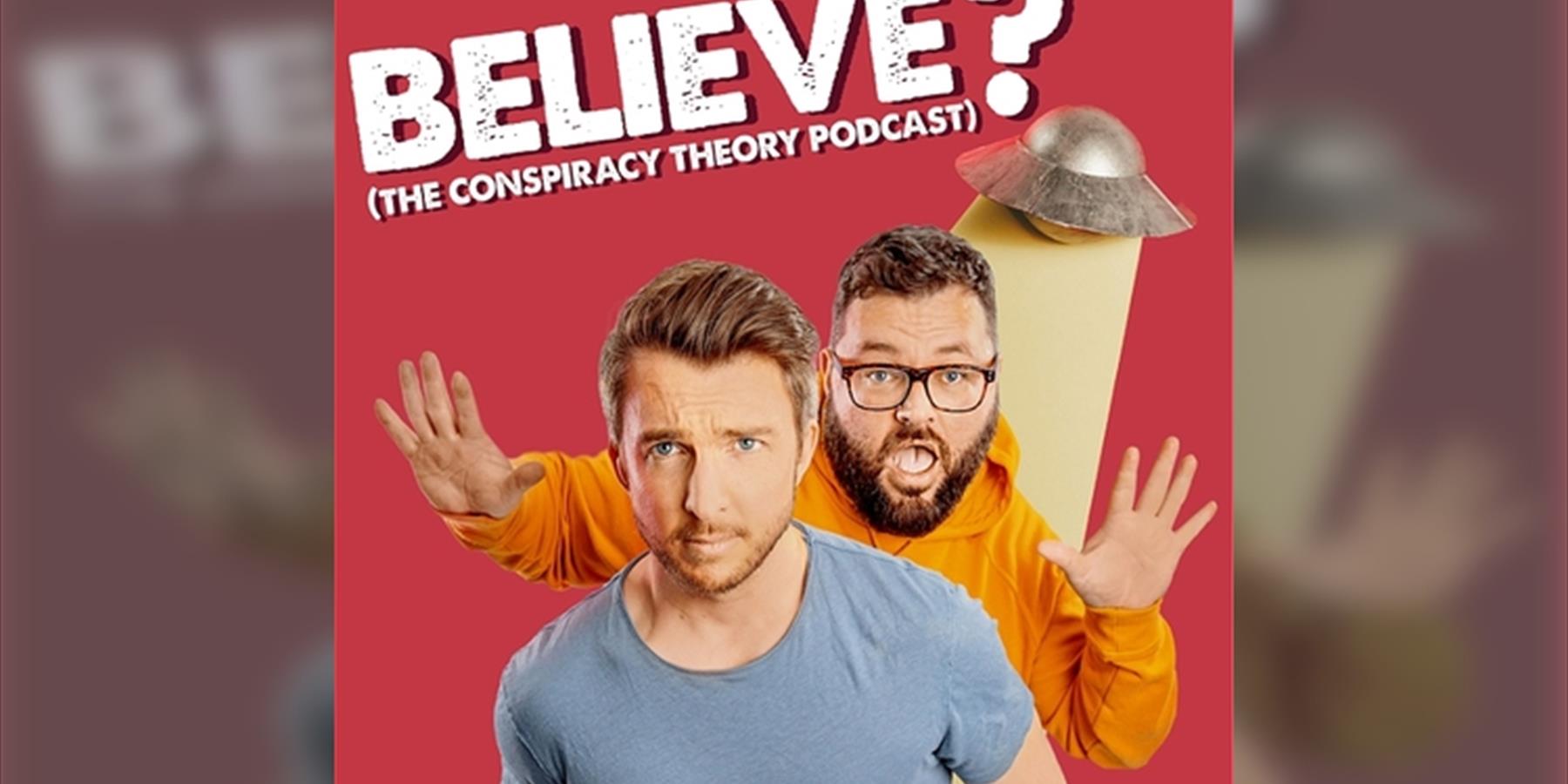 Believe? The Conspiracy Theory Podcast LIVE!