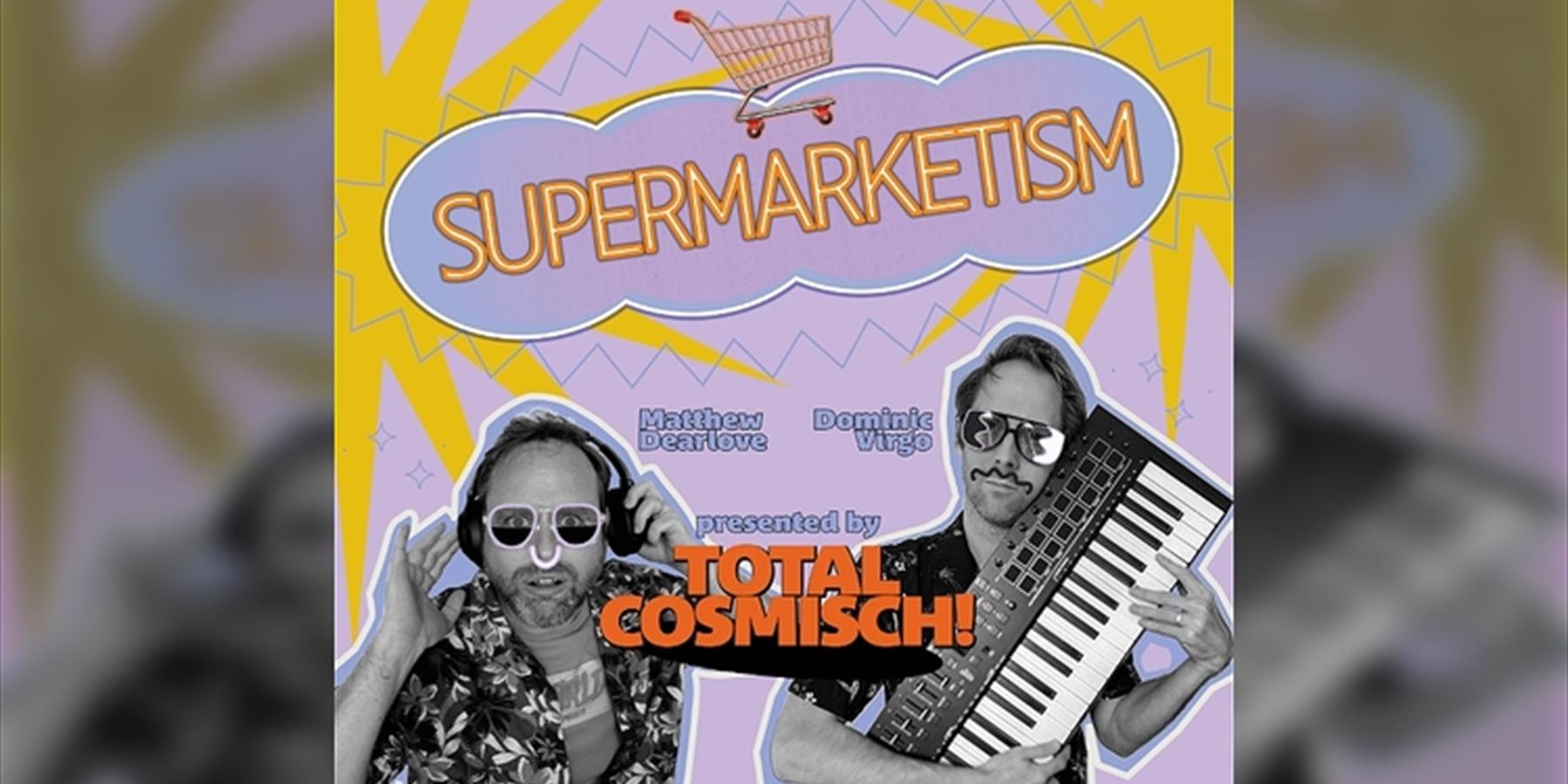 Total Cosmisch: Supermarketism