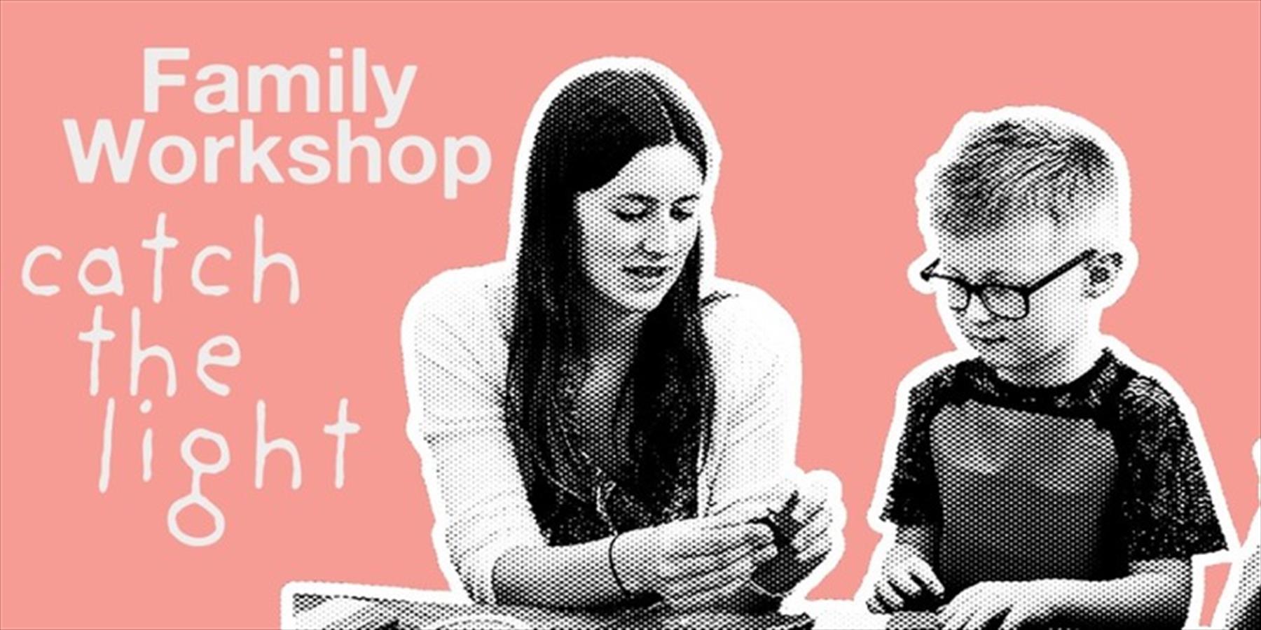 Family Workshop: Catch the Light