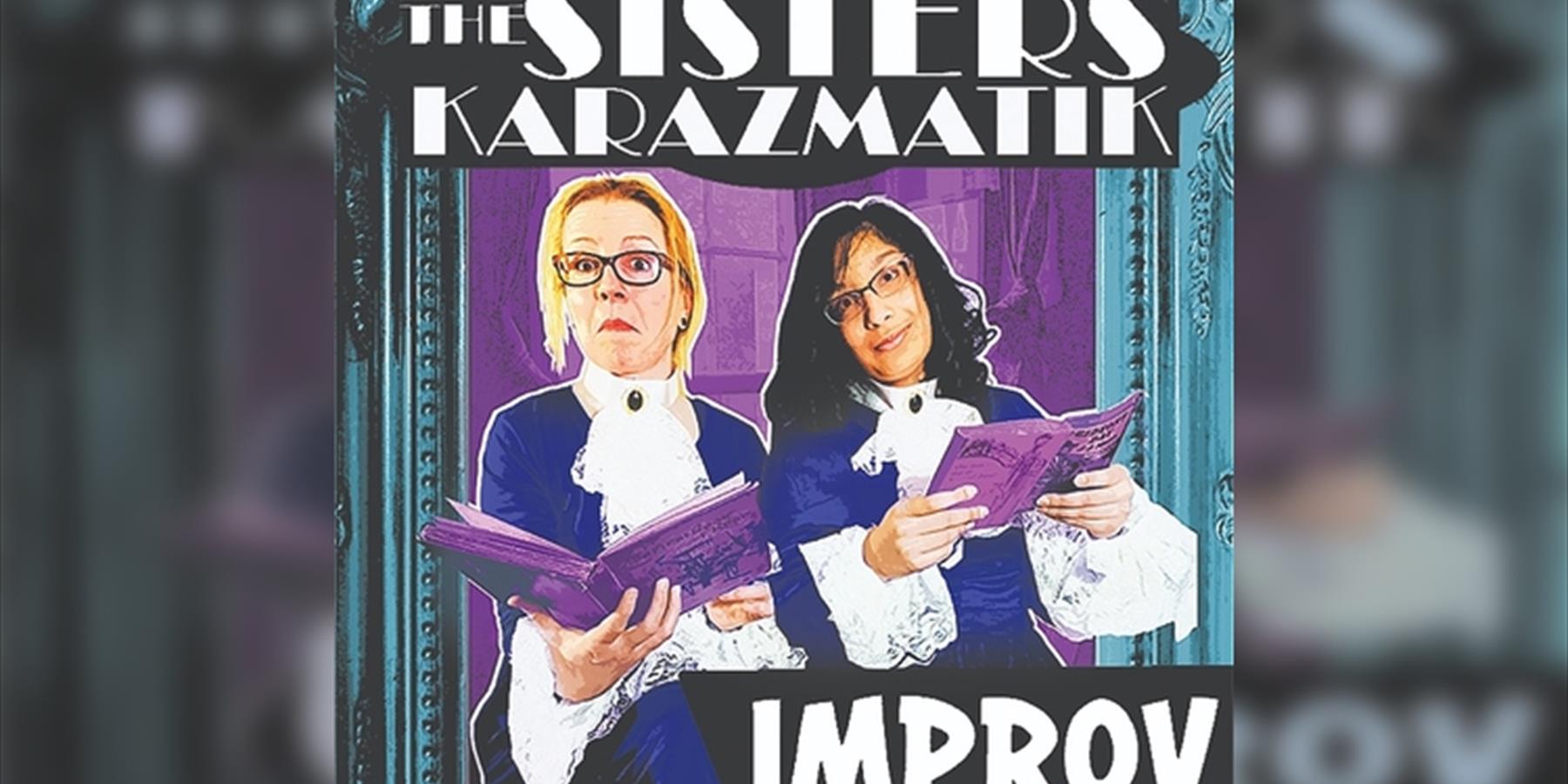 Sisters Karazmatik and Friends: Improv Show