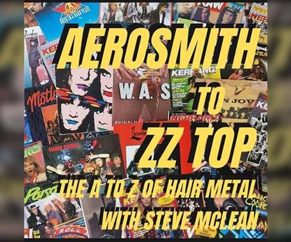 Aerosmith to ZZ Top the A to Z of Hair Metal with Steve McLean