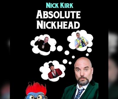 Nick Kirk: Absolute Nickhead