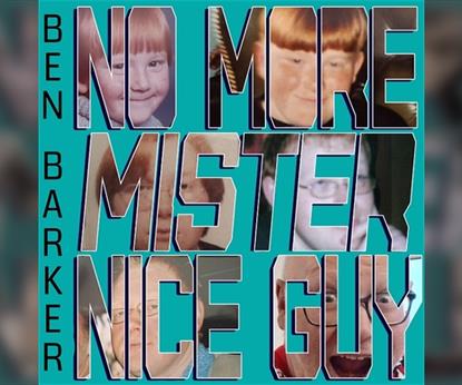 Ben Barker: No More Mister Nice Guy