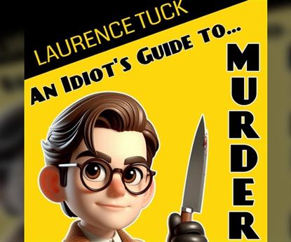 Laurence Tuck: An Idiot's Guide to Murder