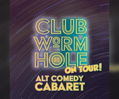 Club Wormhole: Alternative Comedy Cabaret!