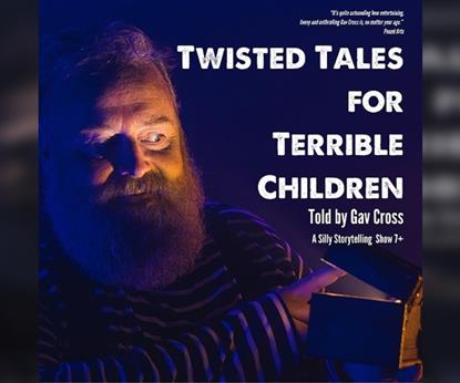 Twisted Tales for Terrible Children... A Silly Storytelling Show by Gav Cross