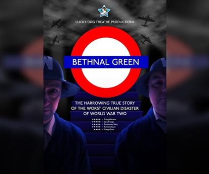 Lucky Dog Theatre Productions presents.. Bethnal Green