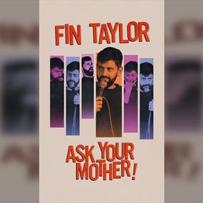 Fin Taylor: Ask Your Mother!