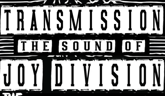 Transmission the sound of Joy Division + The Velvets + Mules