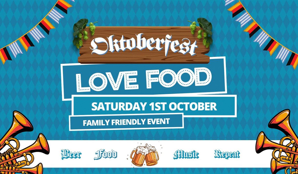 Oktoberfest
Love Food
Saturday 1st October
Family Friendly Event