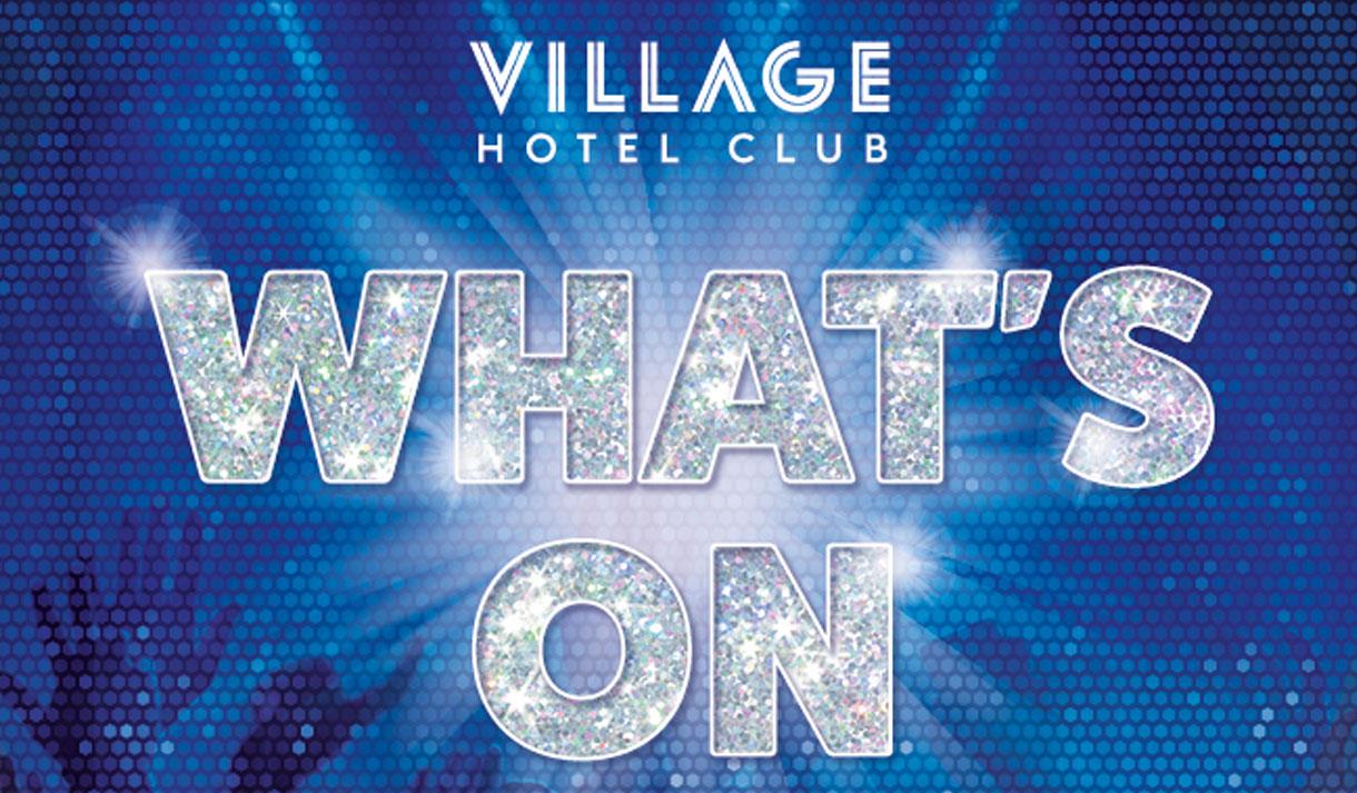 Village Hotel - What's On