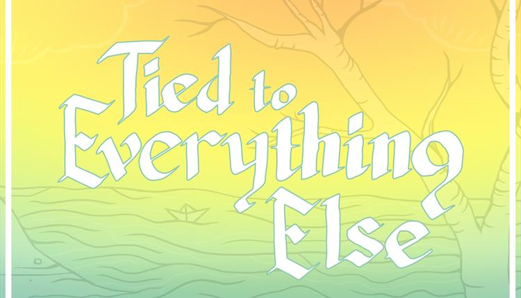 Yellow and greeen poster: Tied to Everything Else