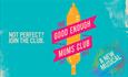 Blue poster: The Good Enough Mums Club