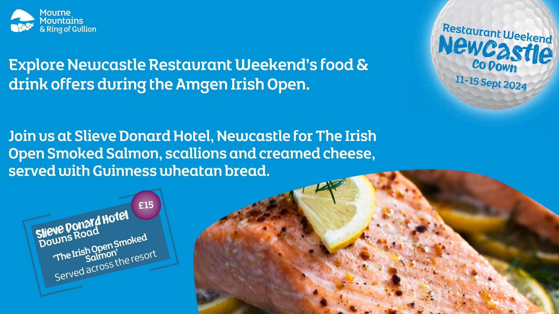 During Newcastle Restaurant Weekend, join us at Slieve Donard Hotel, Newcastle for The Irish Open Smoked Salmon, scallions and creamed cheese, served