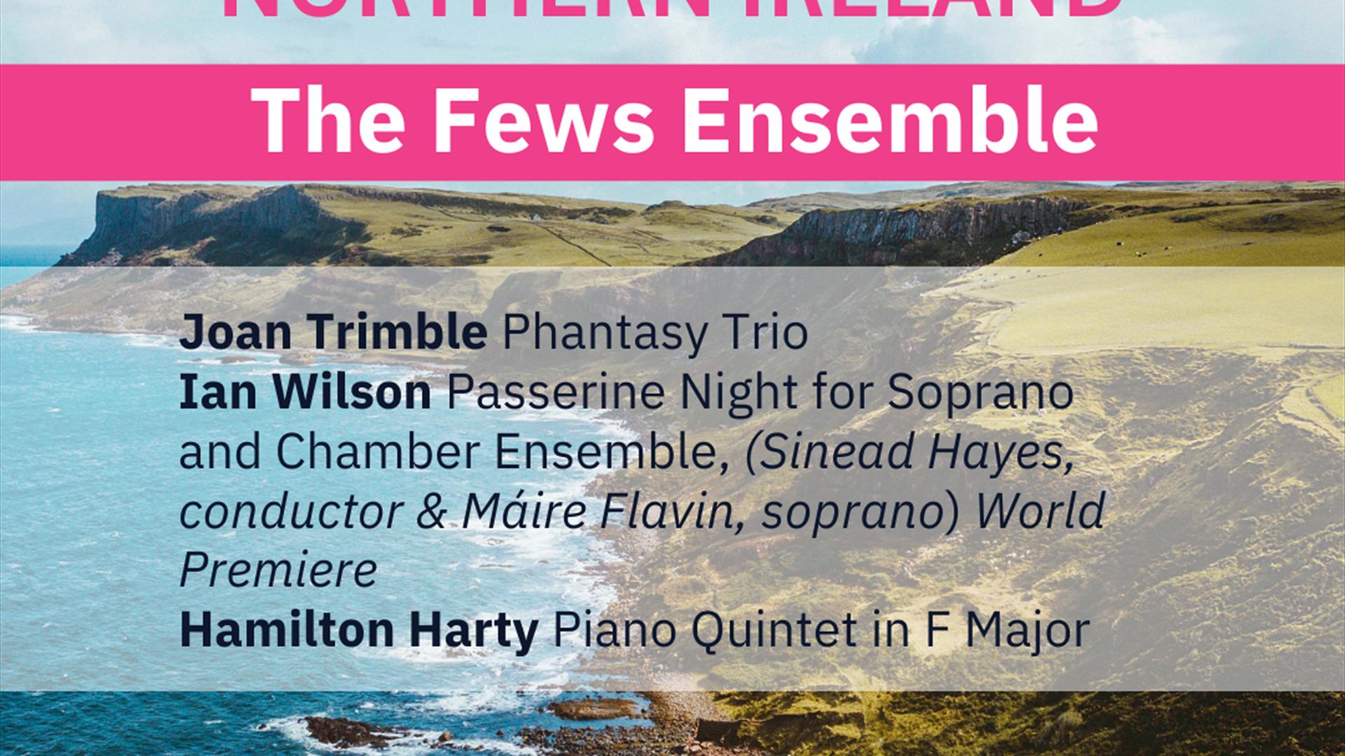 An image of cliffs by the sea, text reads The Fews Ensemble, Celebrating Northern Ireland on Sunday 14th May at 2:30pm in Warrenpoint Town Hall. Progr