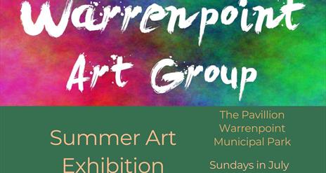 Colourful poster for Summer exhibition by Warrenpoint Art Group in July in warrenpoint municipal park