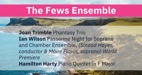 An image of cliffs by the sea, text reads The Fews Ensemble, Celebrating Northern Ireland on Sunday 14th May at 2:30pm in Warrenpoint Town Hall. Progr