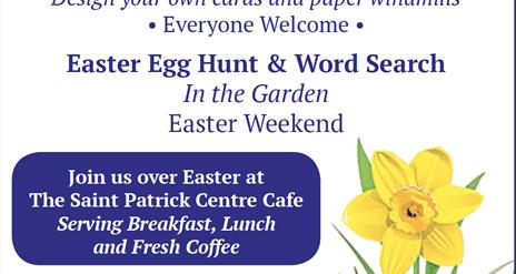 Easter poster of workshop Easter crafts in St Patrick centre Downpatrick workshop Easter Saturday 1.30 - 3.30pm
Easter egg hunt & word search in garde